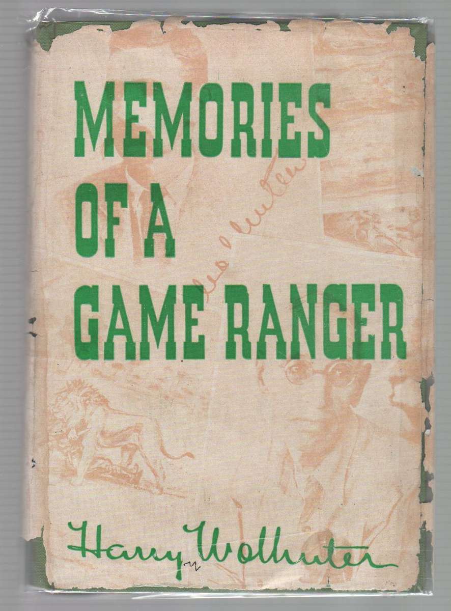 MEMORIES OF A GAME RANGER - HARRY WOLHUTER (FOREWORD 1948)