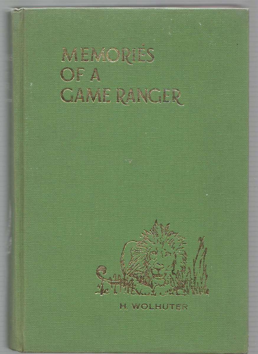 MEMORIES OF A GAME RANGER - HARRY WOLHUTER (FOREWORD 1948)