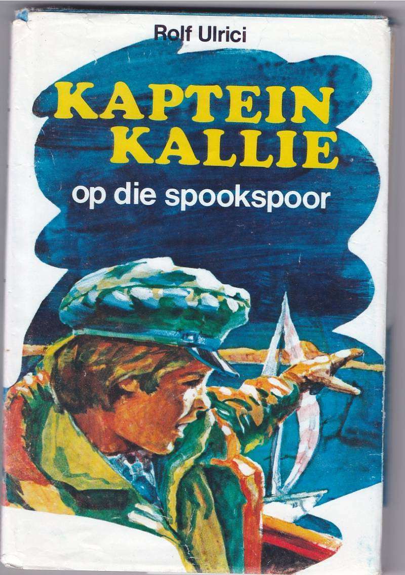 KAPTEIN KALLIE OP DIE SPOOKSPOOR - ROLF ULRICI (1 STE AFRIKAANSE UITG 1977)  JEUGVERHAAL