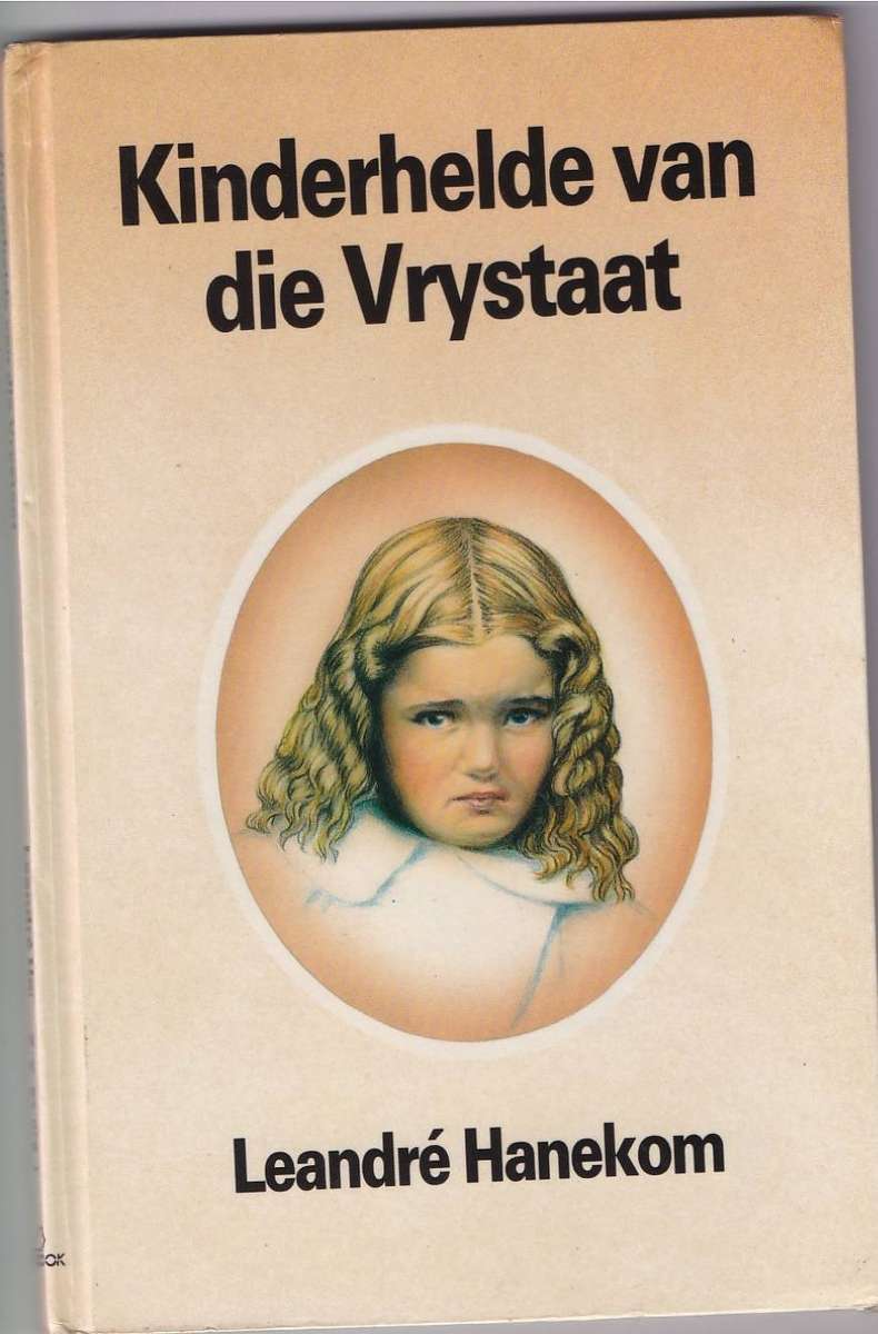 KINDERHELDE VAN DIE VRYSTAAT - LEANDRE HANEKOM (VOORWOORD 1988) BOEROORLOG INHOUD