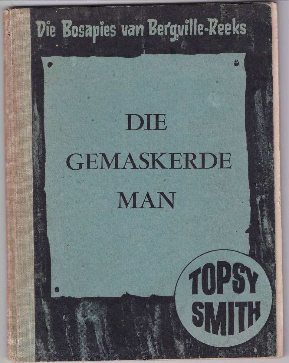 DIE BOSAPIES VAN BERGVILLE-REEKS , DIE GEMASKERDE MAN - TOPSY SMITH (BOEK 7-1959)