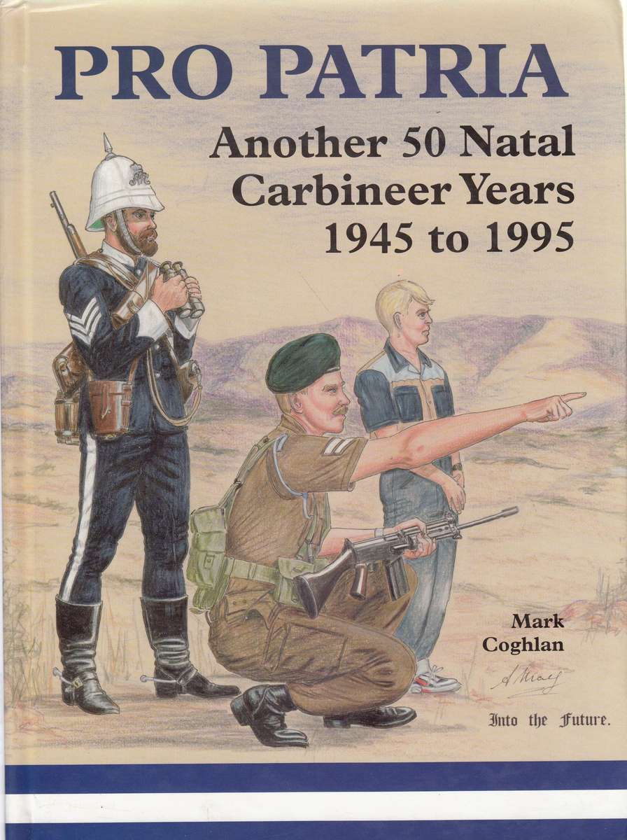 PRO PATRIA - Another 50 Natal Carbineer Years 1945-1995