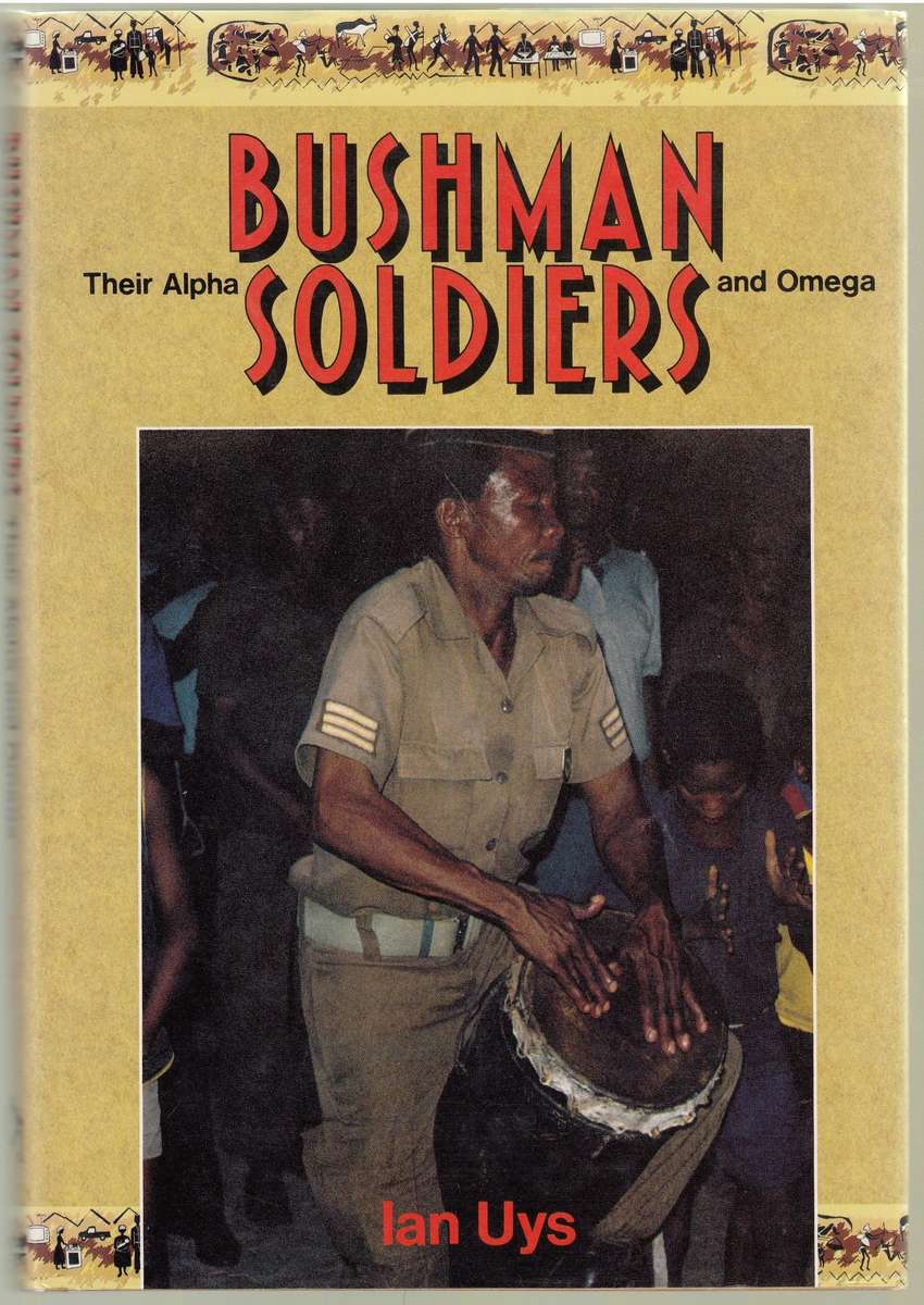 Bushman Soldiers - Their Alpha and Omega