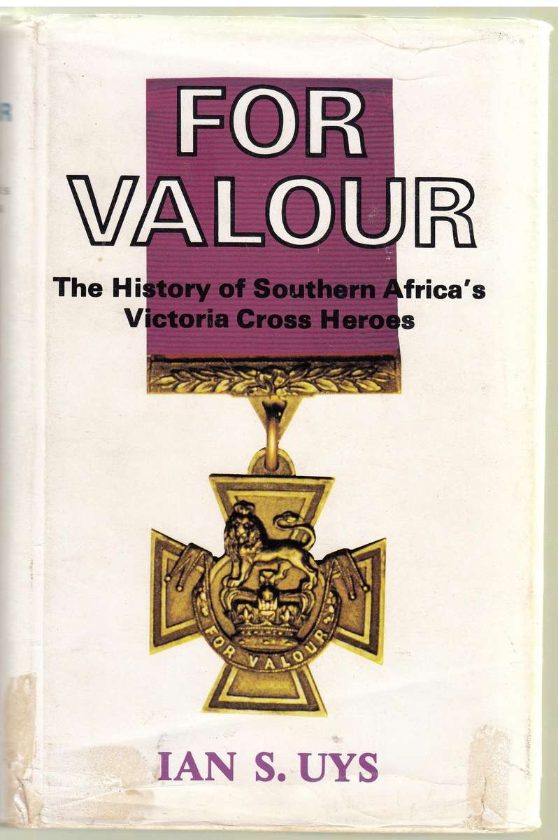 For Valour: The History of Southern Africa's Victoria Cross Heroes
