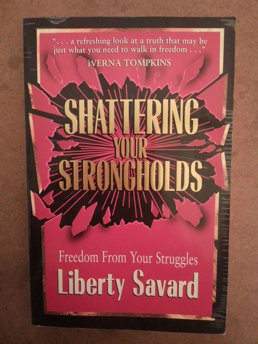Shattering Your Strongholds - Liberty Savard