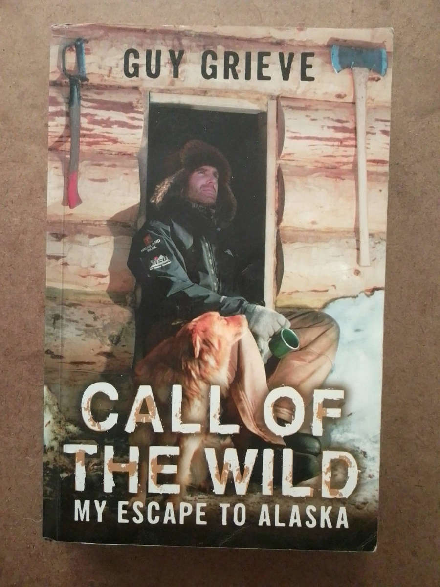 Guy Grieve - Call of the Wild - my escape to Alaska
