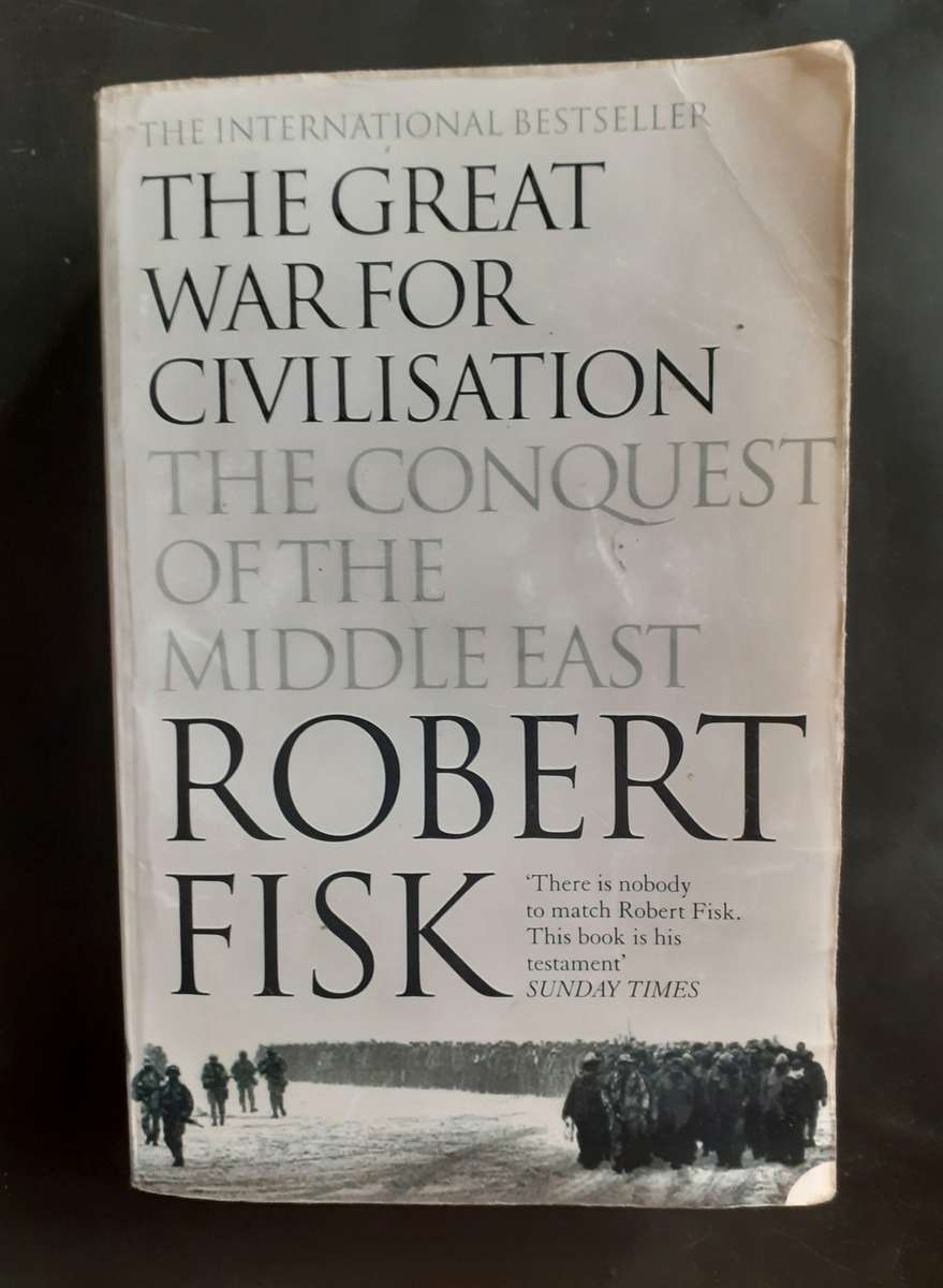 The Great War For Civilisation - The Conquest of The Middle East by Robert Fisk
