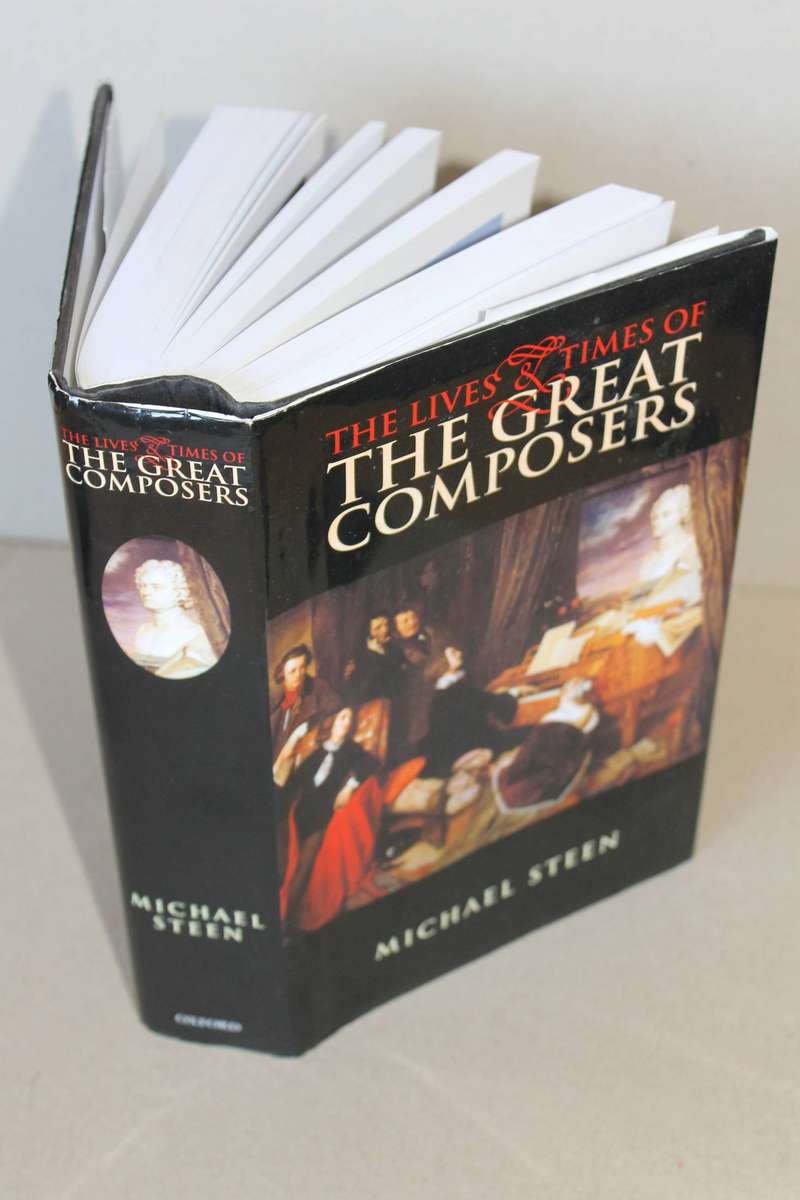 THE LIVES & TIMES OF THE GREAT COMPOSERS  by Michael Steen