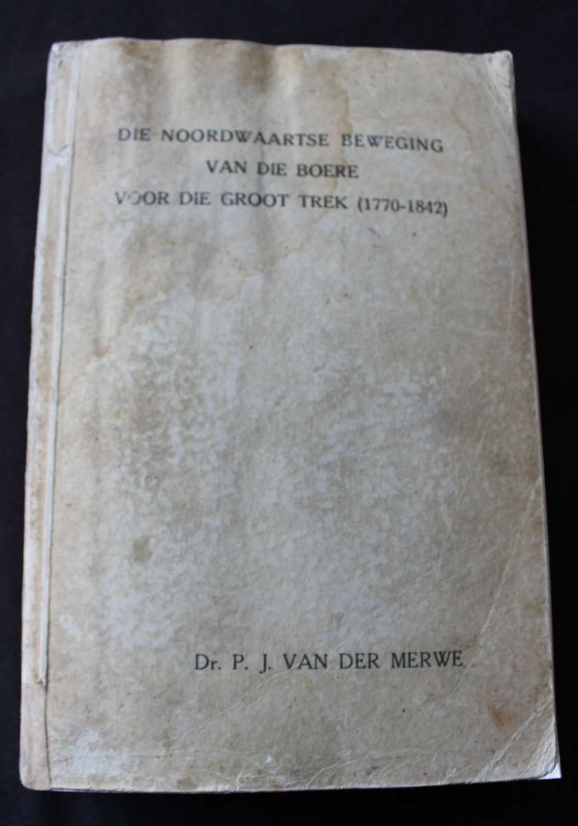 DIE NOORDWAARTSE BEWEGING VAN DIE BOERE VOOR DIE GROOT TREK. (1770-1842) Dr. P.J van der Merwe.