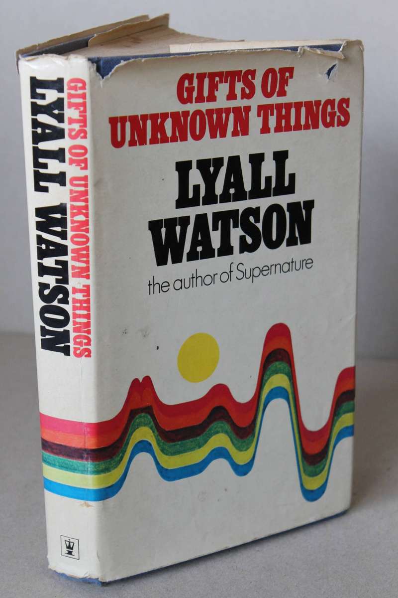 GIFTS OF UNKNOWN THINGS  by Lyall Watson (Island Indonesia extra-sensory perception/other realities)