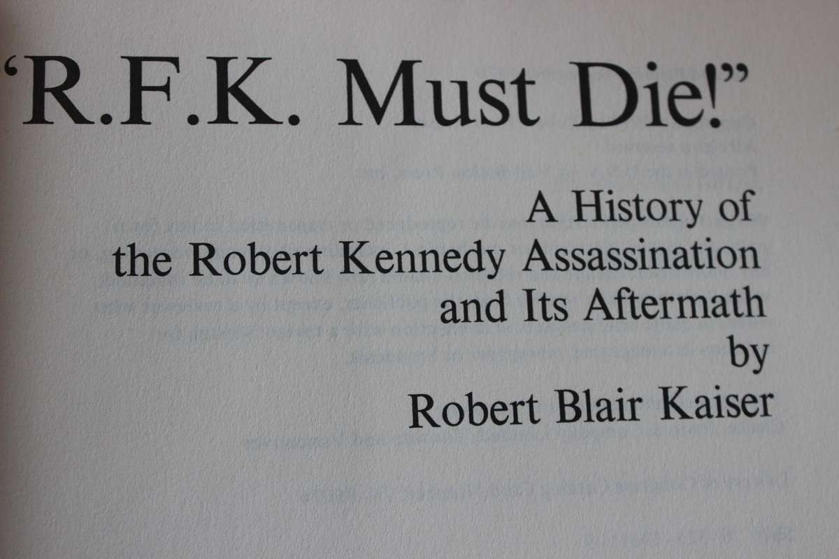 R.F.K. MUST DIE! Robert Blair Kaiser. (Robert Kennedy's Assassination and Aftermath)