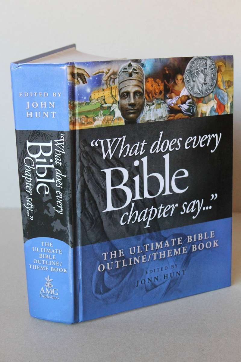 "WHAT DOES EVERY BIBLE CHAPTER SAY ...."  Edited by John Hunt