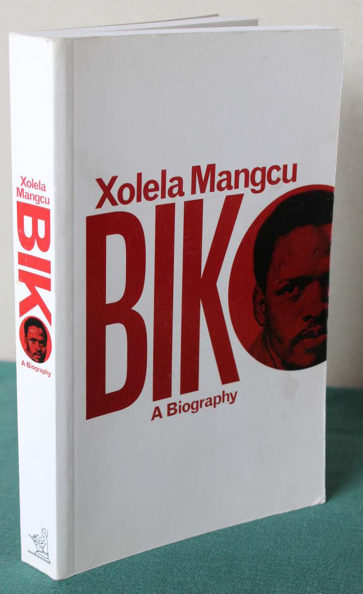 BIKO. A Biography by Xolela Mangcu. (Steve Biko)