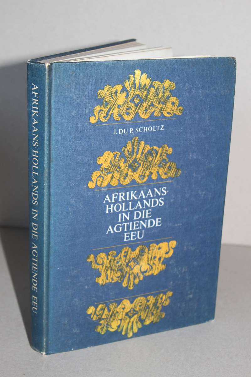 AFRIKAANS -HOLLANDS IN DIE AGTIENDE EEU  deur J. du P. Scholtz