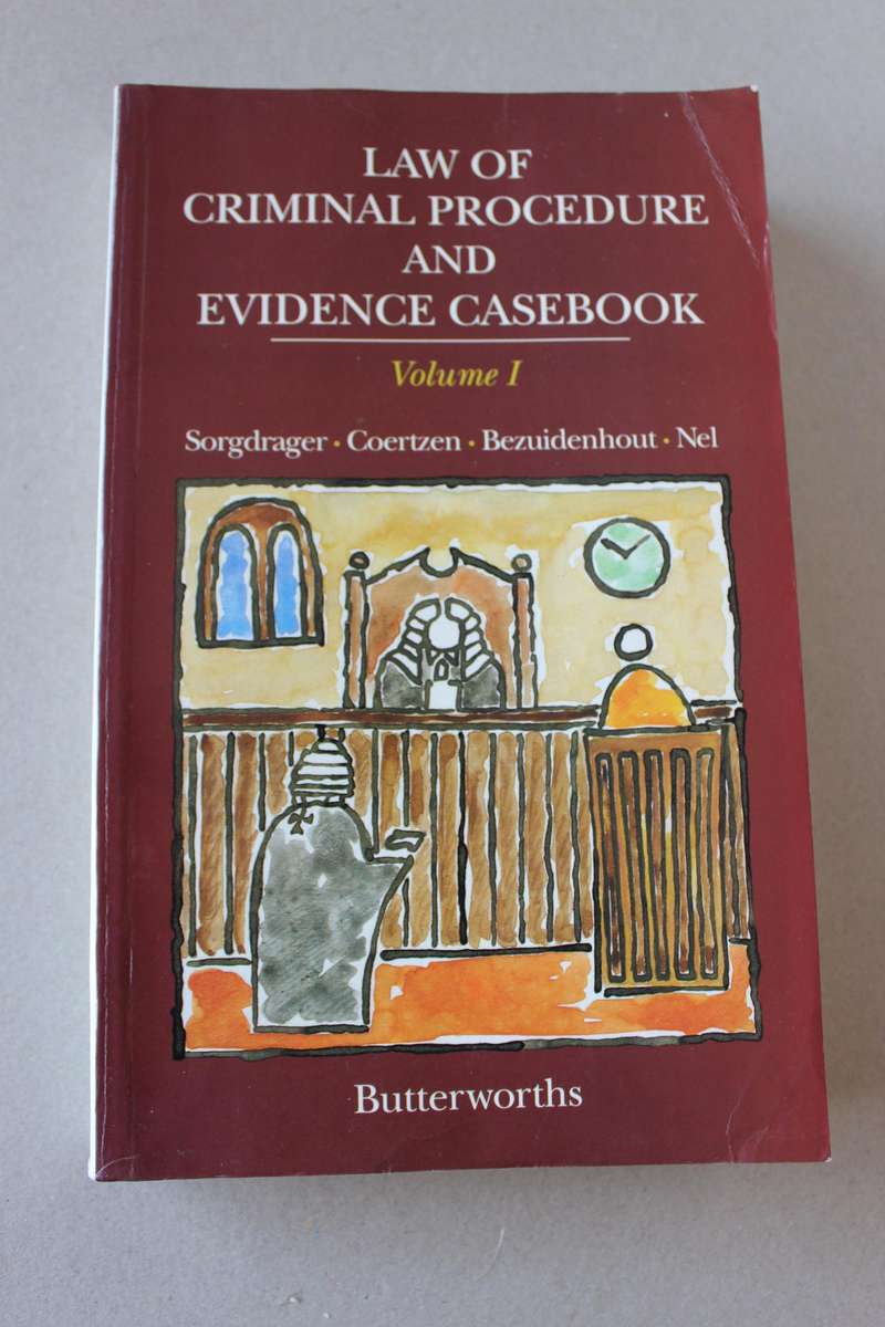 LAW OF CRIMINAL PROCEDURE AND EVIDENCE CASEBOOK Volume 1  by Sorgdrager/Coetzee/Bezuidenhout en Nel