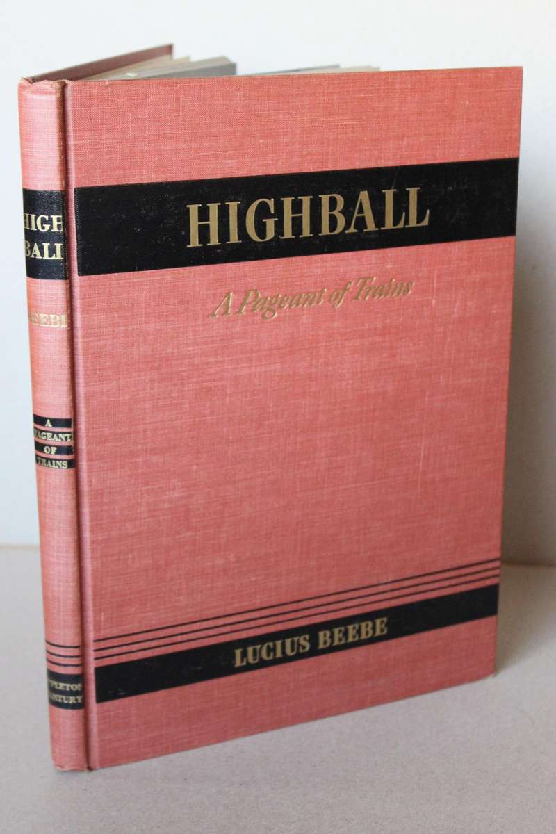HIGHBALL  A Pageant of Trains  by Lucius Beebe