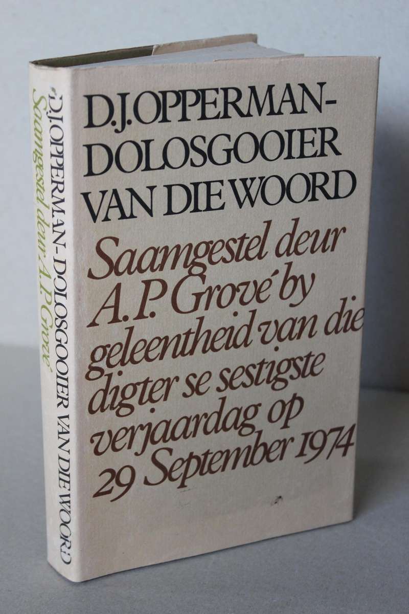 D.J. OPPERMAN - DOLOSGOOIER VAN DIE WOORD  Saamgestel deur A. P. Grove