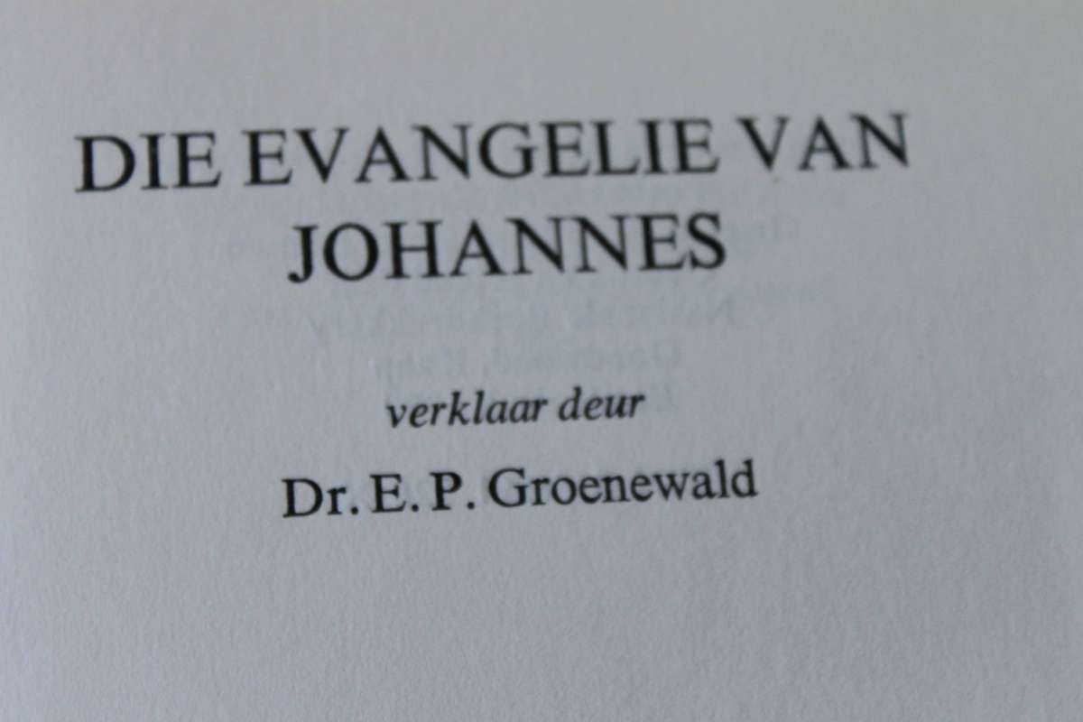 DIE EVANGELIE VAN JOHANNEAS  Verklaar deur Dr. E. P. Groenewald