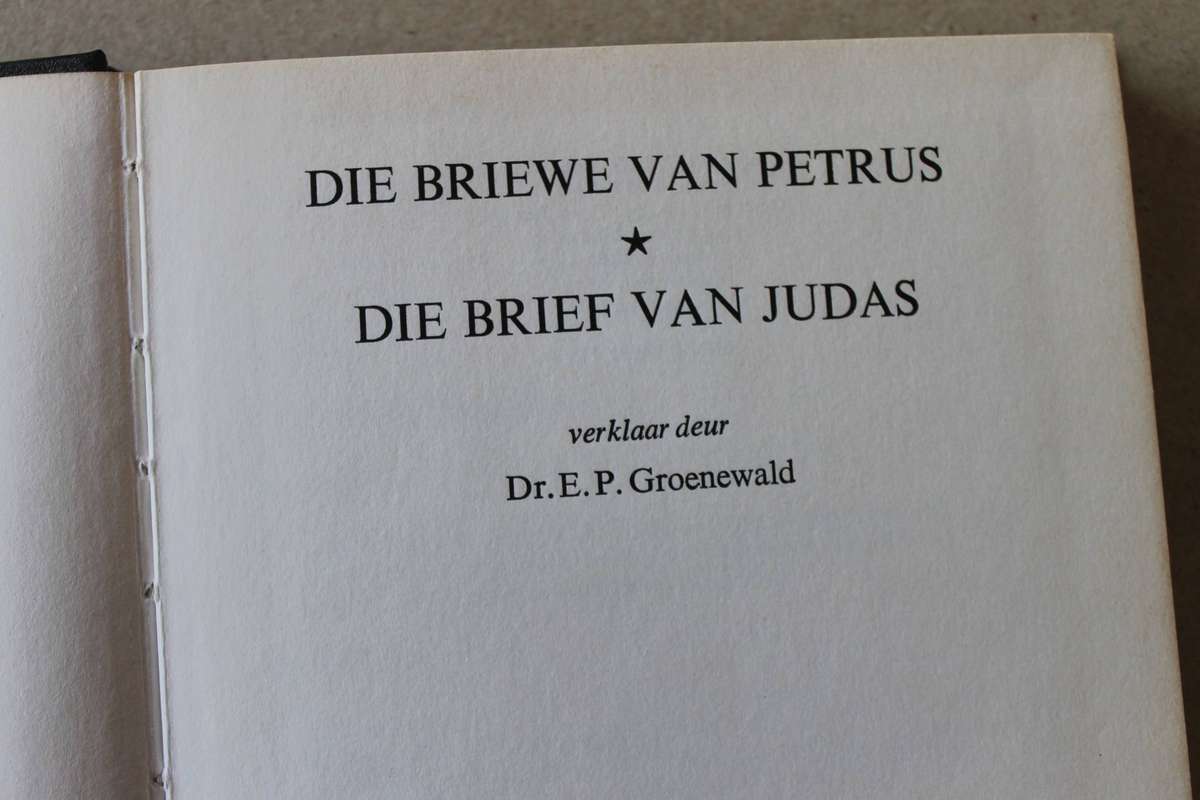 DIE BRIEWE VAN PETRUS  DIE BRIEF VAN JUDAS  Verklaar deur DSr. E. P. Groenewald