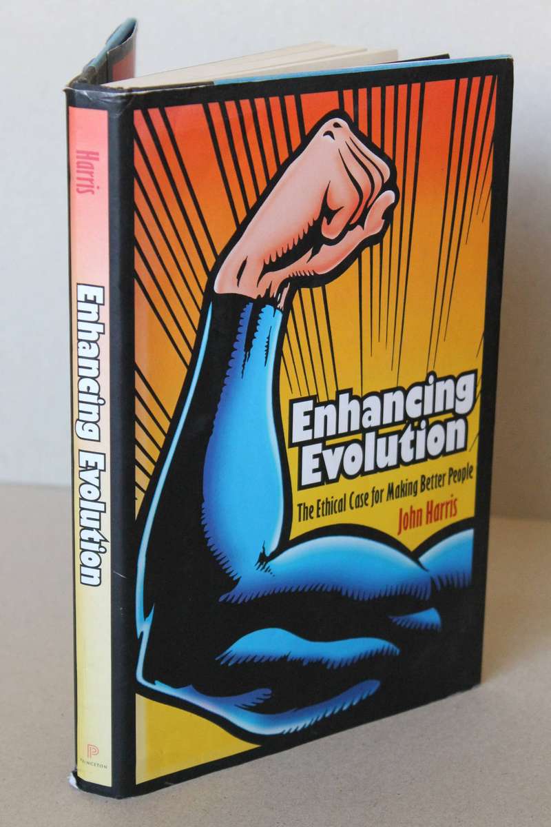 ENHANCING EVOLUTION  by John Harris (The Ethical Case for Making Better People)