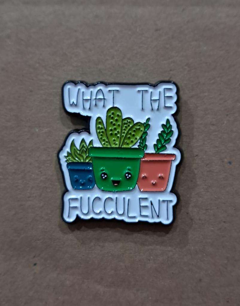 Enamel Metal Pin Badge 'What the fucculent'
