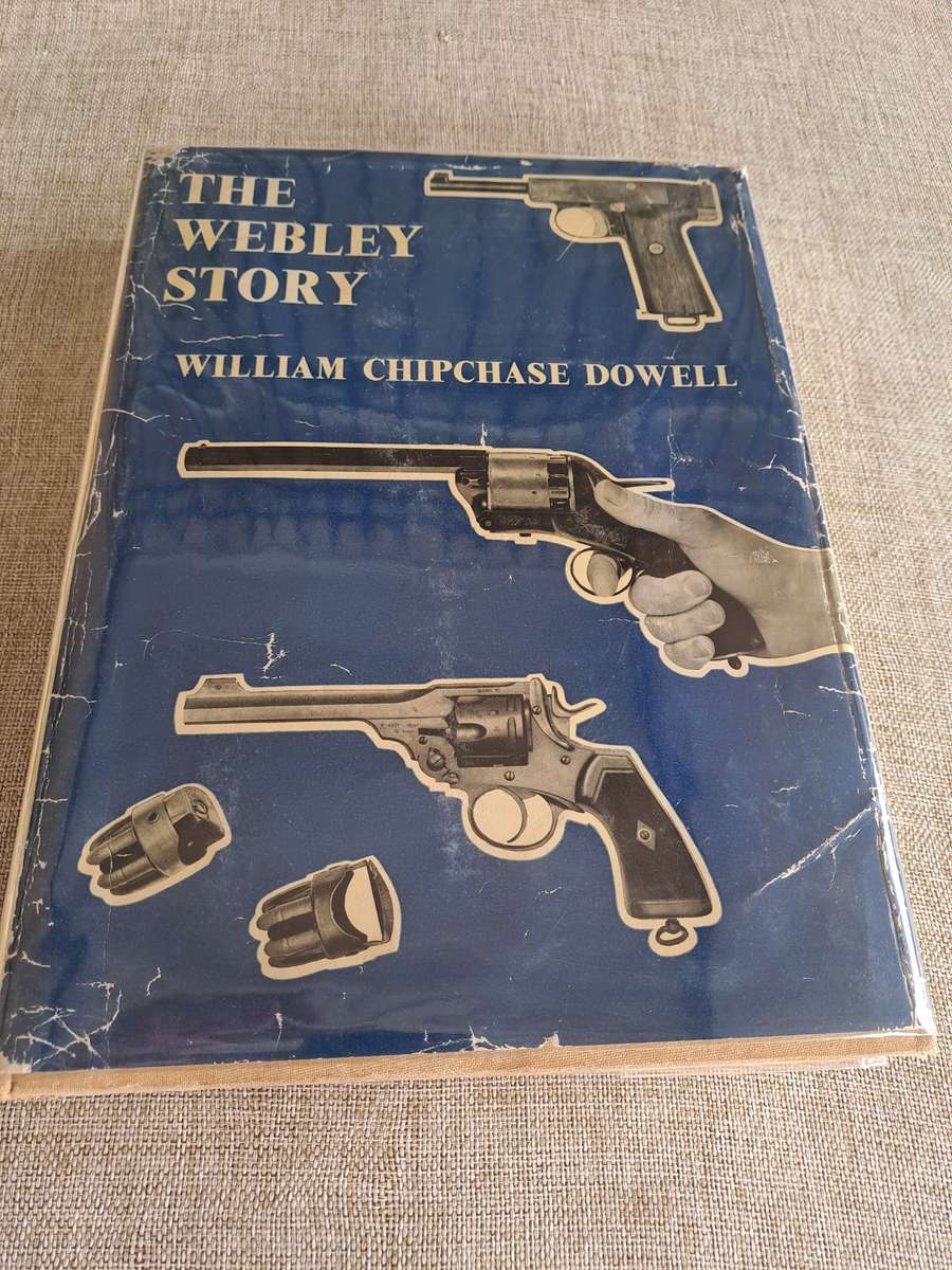 The Webley Story: History of Webley Pistols & Revolvers & Pistol Cartridge - W C Dowell