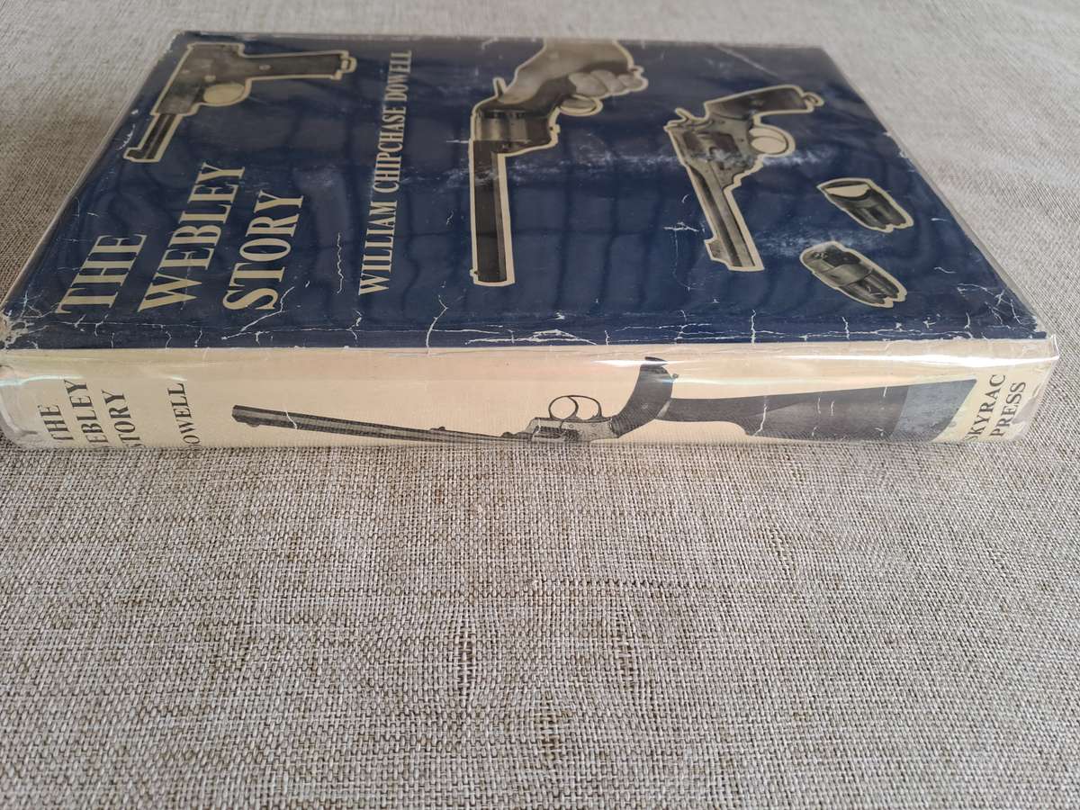 The Webley Story: History of Webley Pistols & Revolvers & Pistol Cartridge - W C Dowell