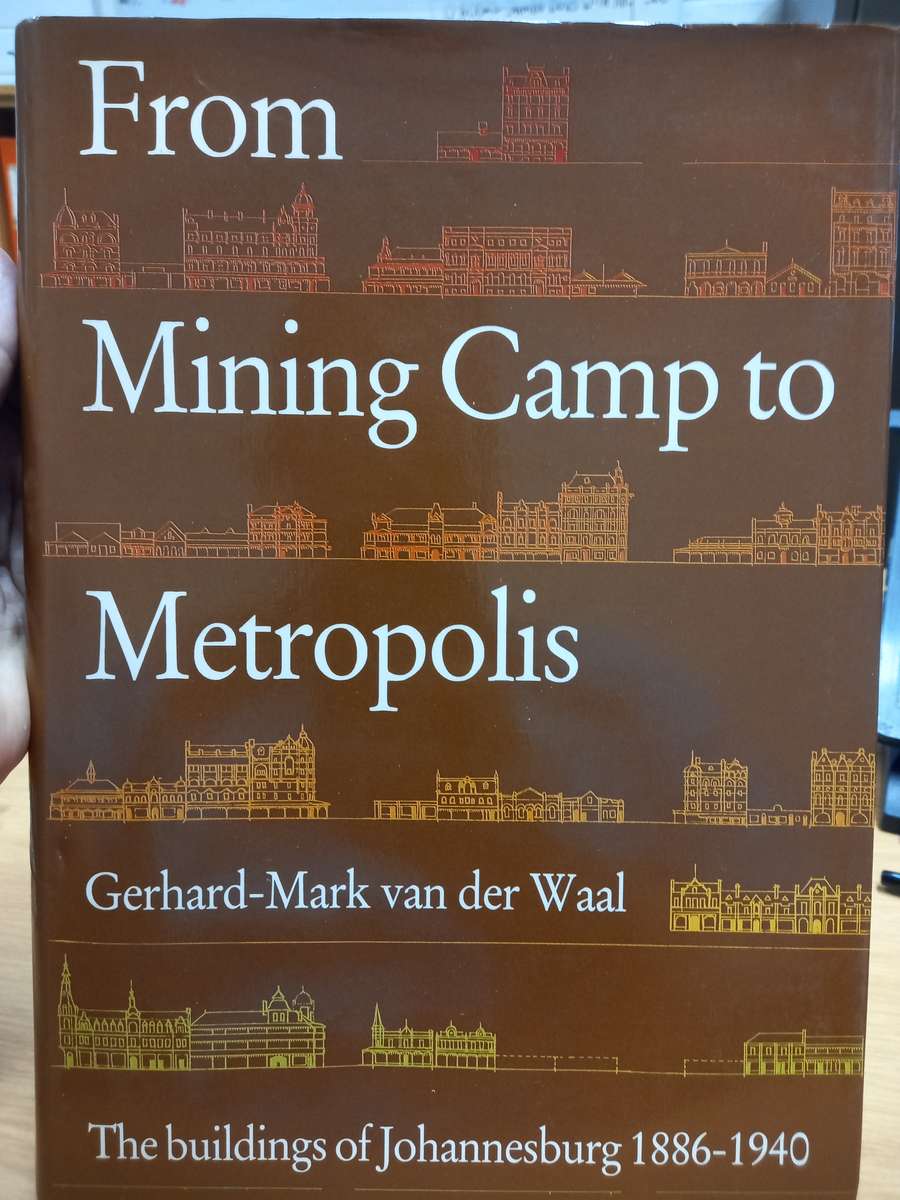 From Mining Camp to Metropolis: The Buildings of Johannesburg 1886-1940