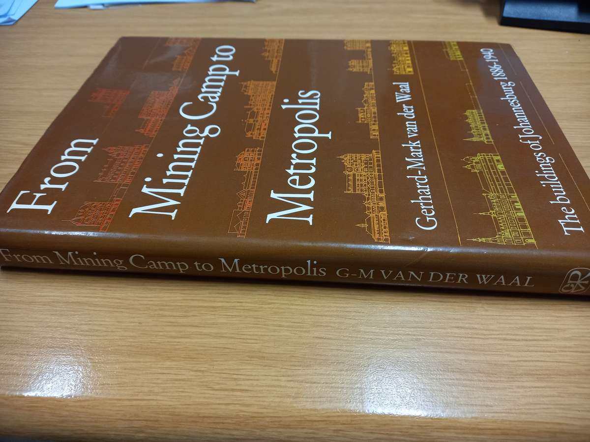 From Mining Camp to Metropolis: The Buildings of Johannesburg 1886-1940