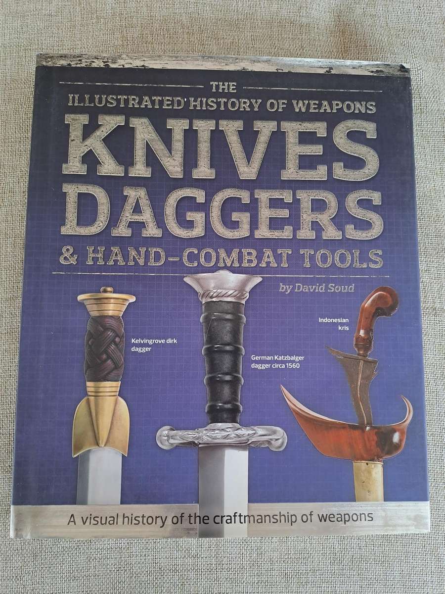 The Illustrated History of Weapons Knives, Daggers & Hand-Combat Tools