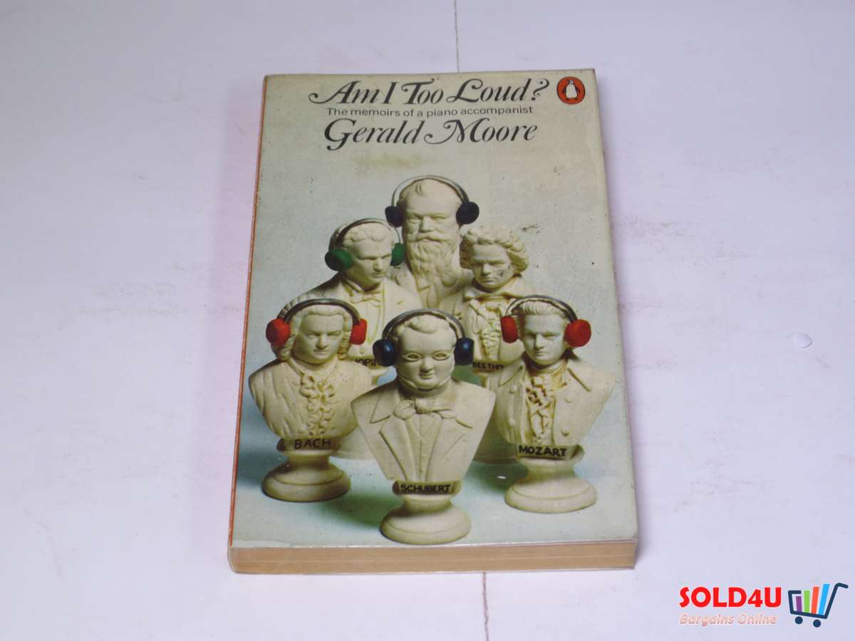 Am I too loud? The memoirs of a piano accompanist - Gerald Moore