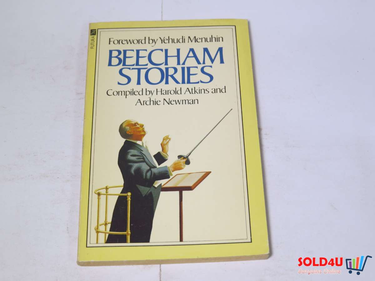 Beecham Stories: Anecdotes, Sayings and Impressions of Sir Thomas Beecham by Harold Atkins