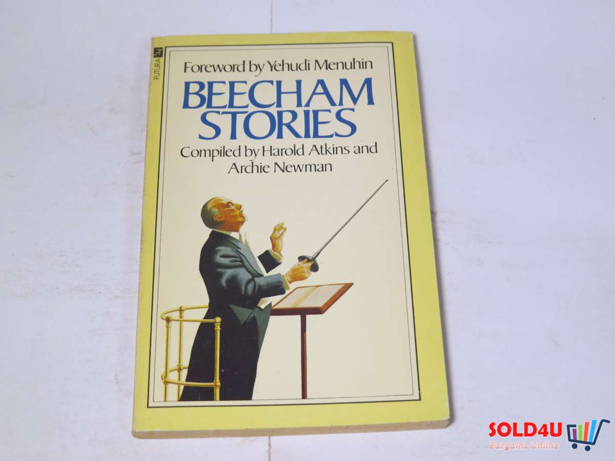 Beecham Stories: Anecdotes, Sayings and Impressions of Sir Thomas Beecham by Harold Atkins