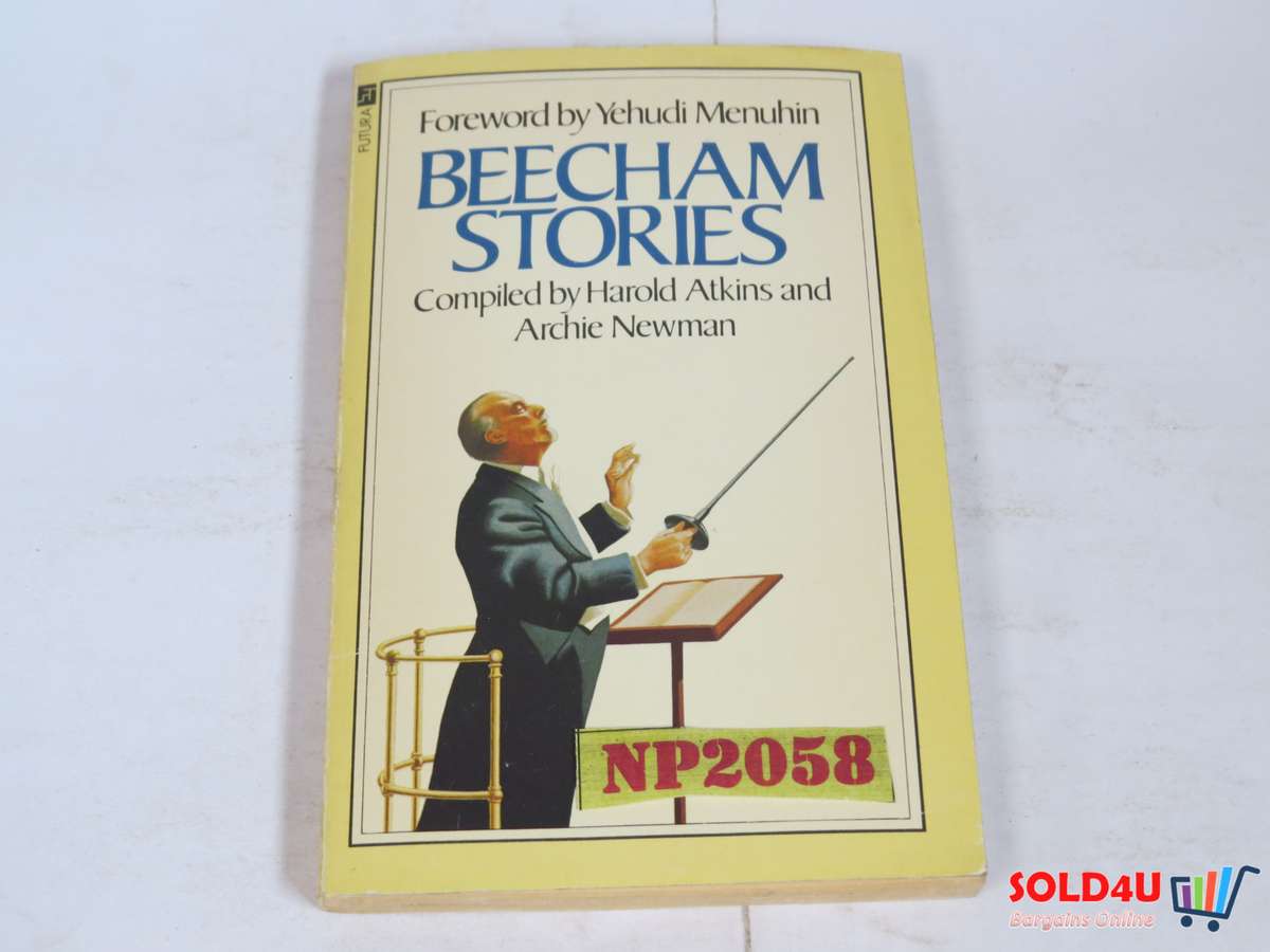 Beecham Stories: Anecdotes, Sayings and Impressions of Sir Thomas Beecham by Harold Atkins