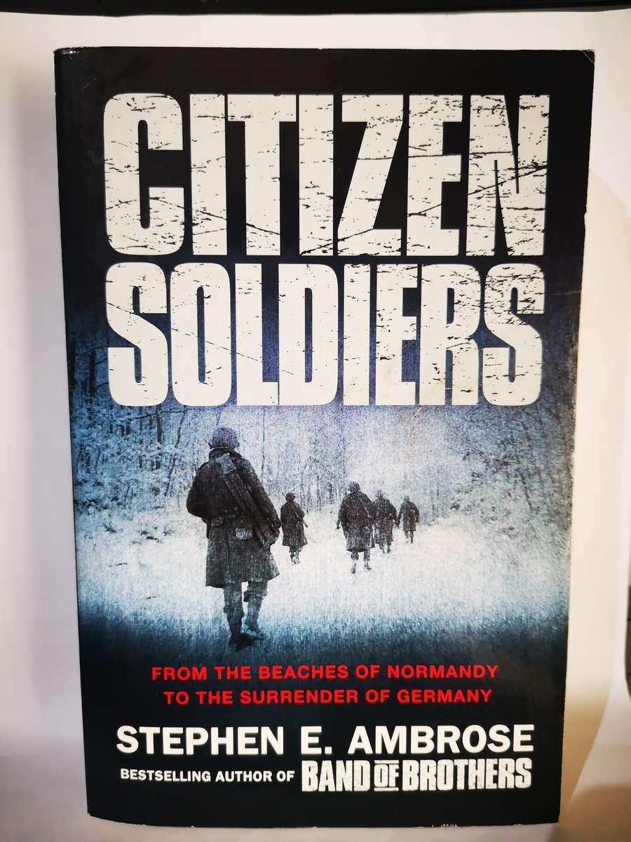 Citizen Soldiers - By Stephen E Ambrose (Book)