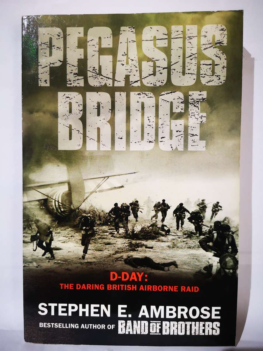 Pegasus Bridge - D-Day: The Daring British Airborne Raid - By Stephen E Ambrose (Book)