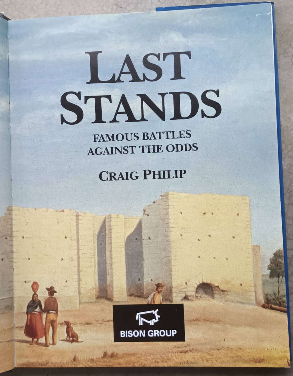 Last stands. Famous battles against the odds by Craig Philip