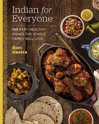 Indian for Everyone - 100 Easy, Healthy Dishes the Whole Family Will Love