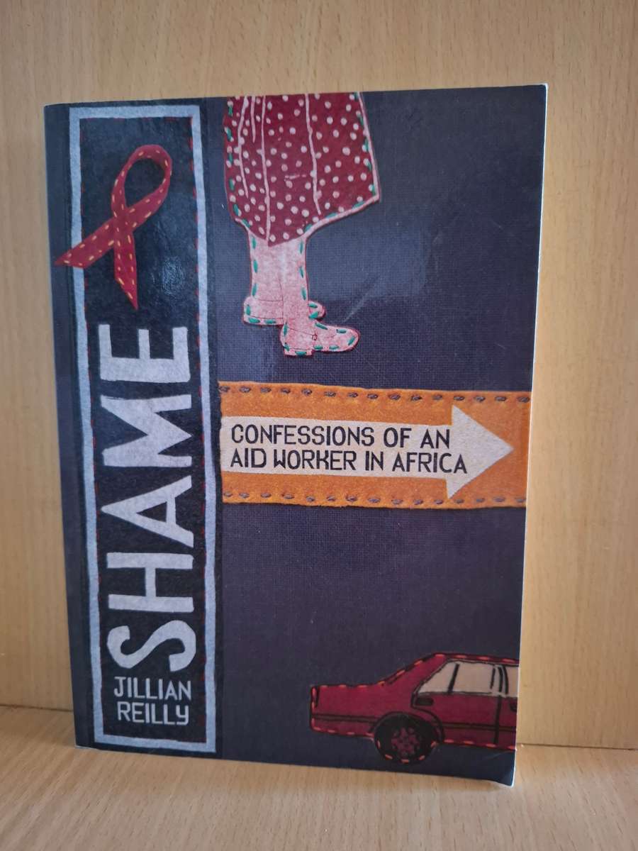Shame - Confessions of an Aid Worker in Africa : Jillian Reilly  (Paperback)