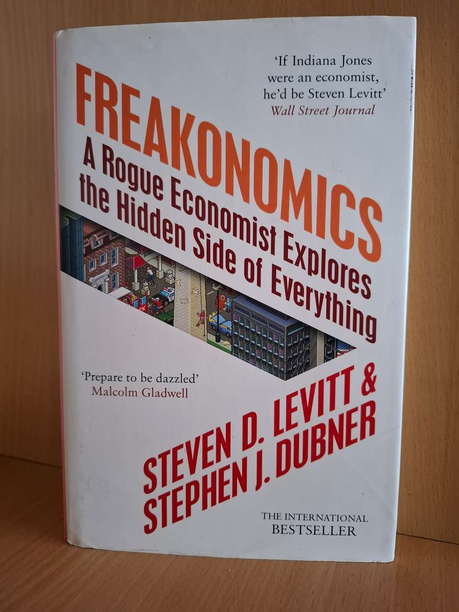Freakonomics - A Rogue Economist Explores the Hidden Side of Everything: Steven j. Dubner