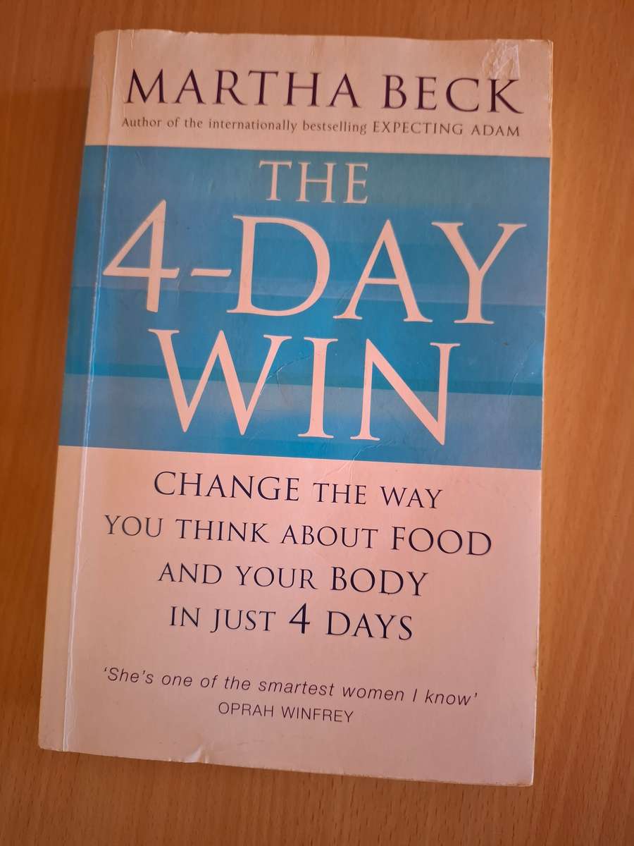 The 4-Day Win - Change the Way You Think About Food and Your Body: Martha Beck