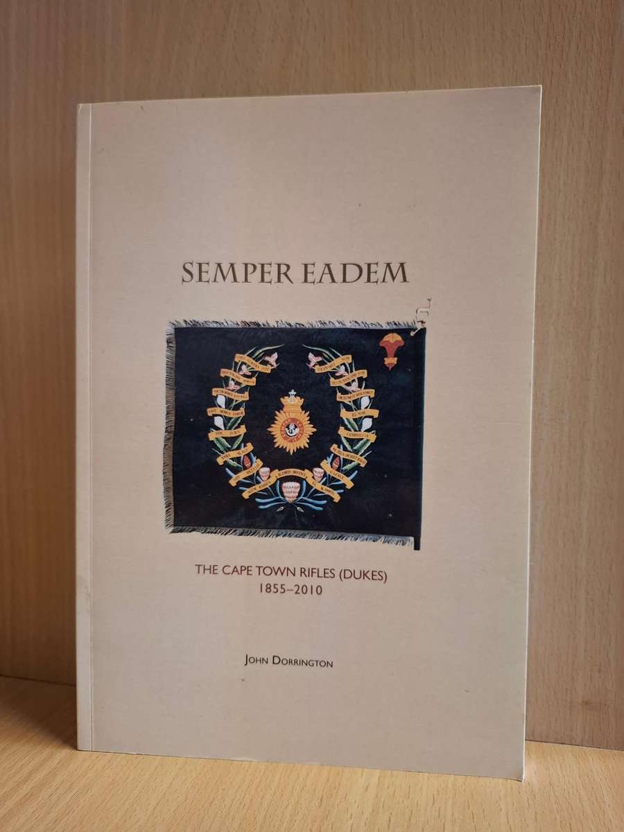 Semper Eadem - John Dorrington -The Cape Town Rifles (Dukes) 1855-2010 : John Dorrington (Paperback)