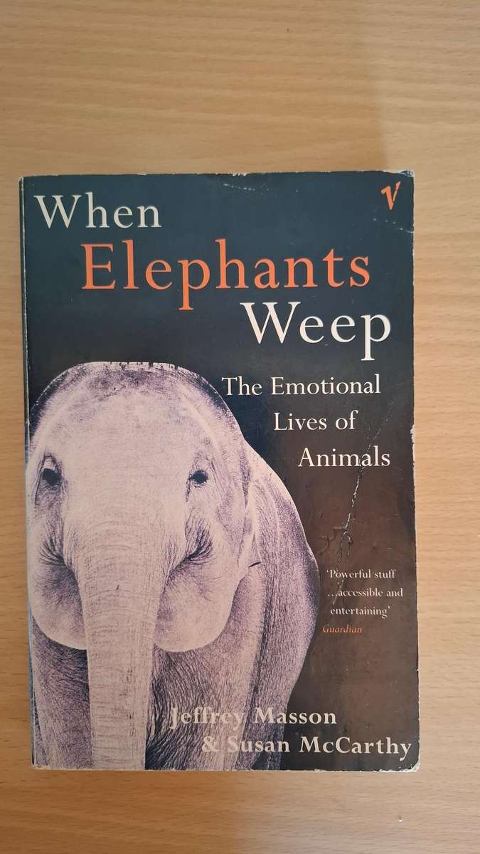 When Elephants Weep - The Emotional Lives of Animals : Jeffrey Masson & Susan McCarthy