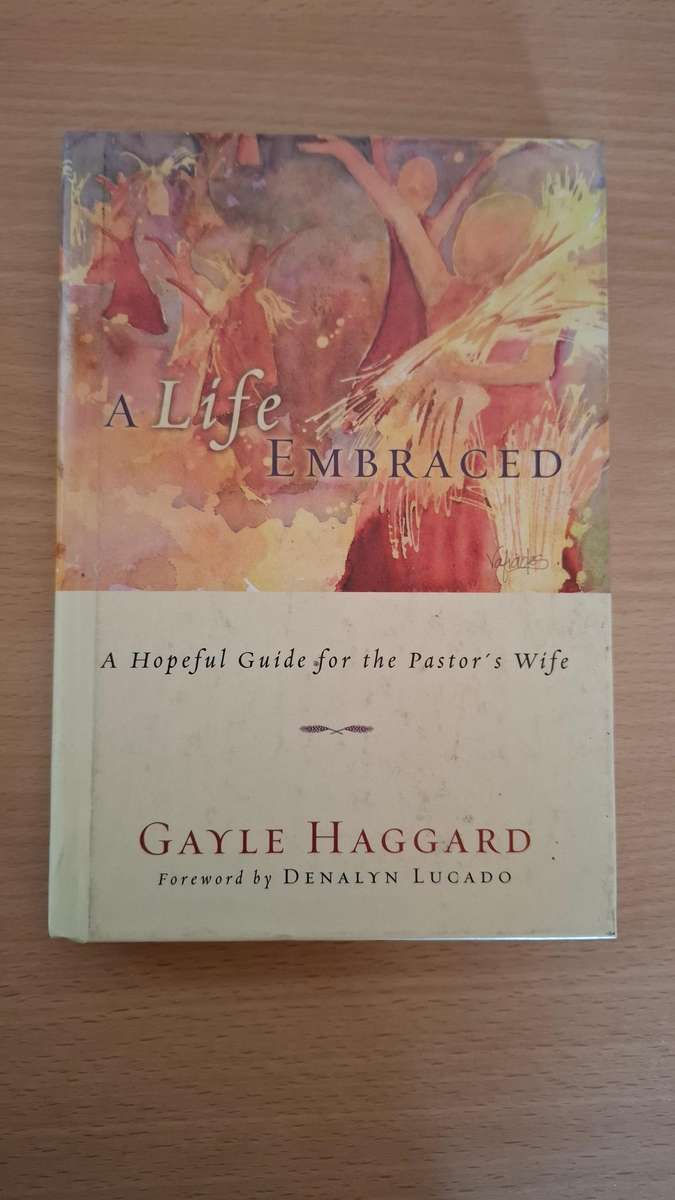 A Life Embraced - A Hopeful Guide for the Pastor`s Wife : Gayle Haggard  (Hardcover)