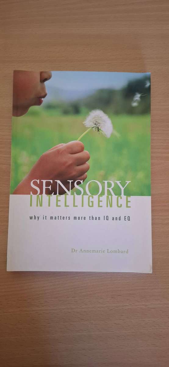 Sensory Intelligence - Why it matters more than IQ and EQ L Dr Annemarie Lombard (Paperback)