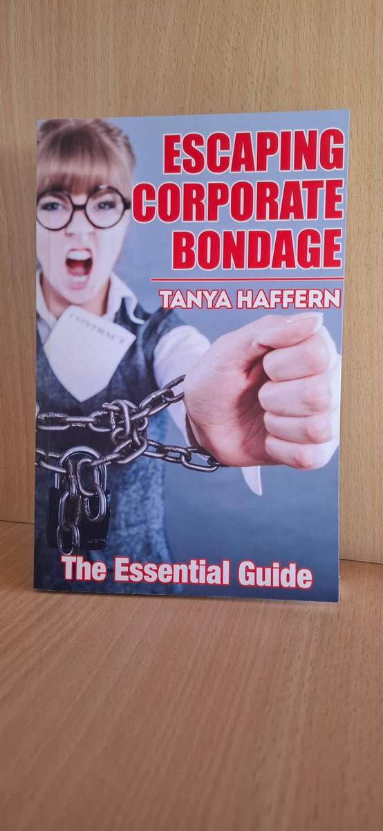 Escaping Corporate Bondage - The Essential Guide : Tanya Haffern  (Paperback)