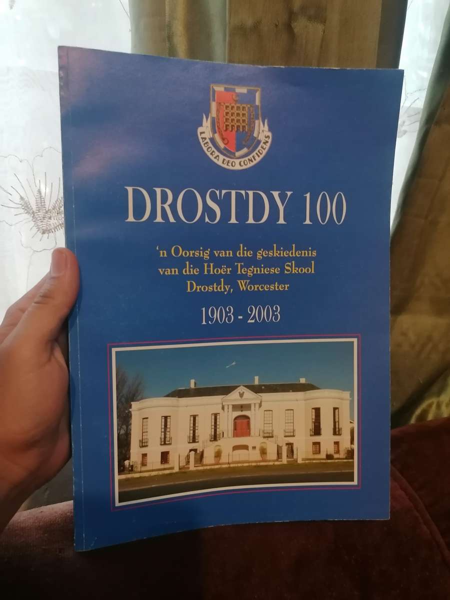 DROSTDY 100  'n Oorsig van die geskiedenis van die Hoër Tegniese Skool Drostdy, Worcester  1903-2003