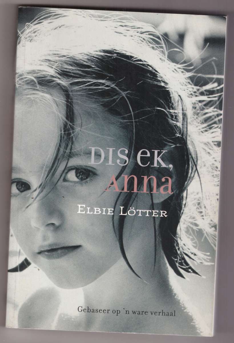 Dis ek, Anna -- Elbie Lötter