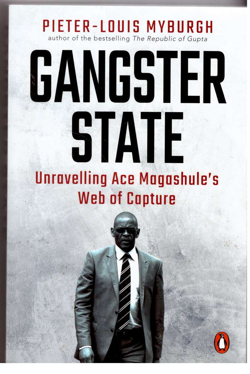 Gangster State: Unravelling Ace Magashule's Web of Capture   -- Pieter-Louis Myburgh