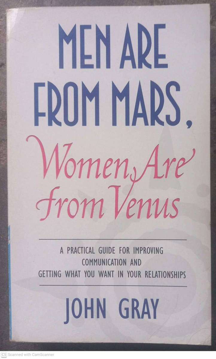 Men are from Mars, women are from Venus -- John Gray